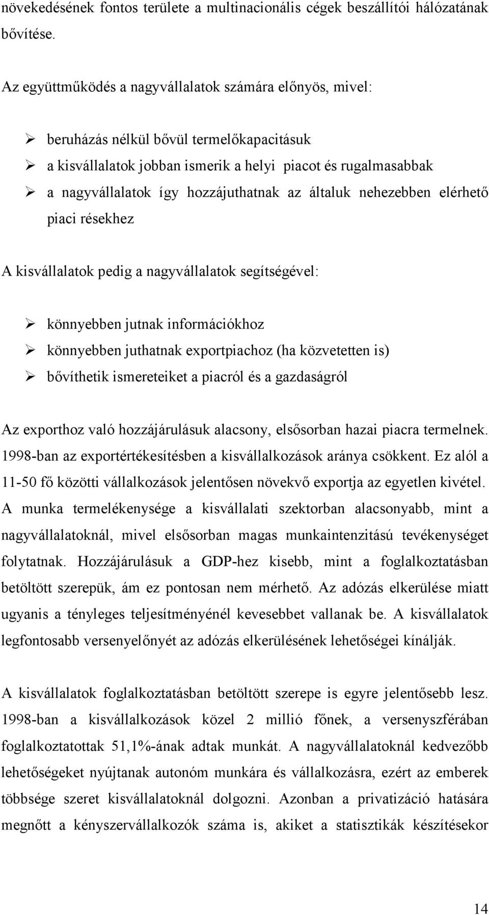 könnyebben jutnak információkhoz! könnyebben juthatnak exportpiachoz (ha közvetetten is)!