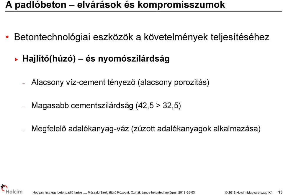 víz-cement tényező (alacsony porozitás) Magasabb cementszilárdság (42,5 >