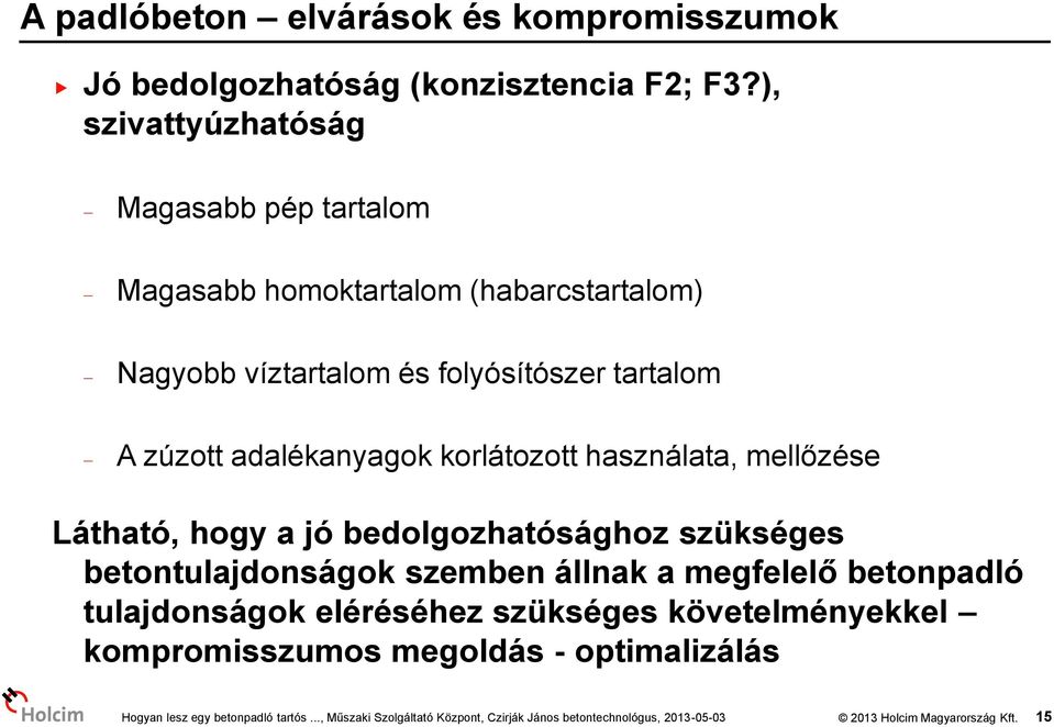 tartalom A zúzott adalékanyagok korlátozott használata, mellőzése Látható, hogy a jó bedolgozhatósághoz szükséges