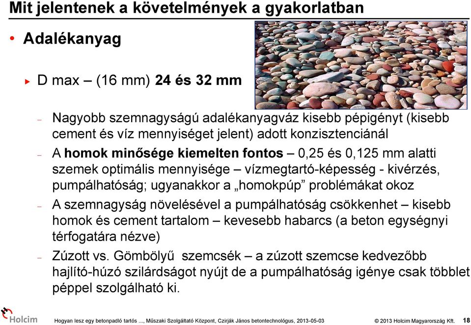 ugyanakkor a homokpúp problémákat okoz A szemnagyság növelésével a pumpálhatóság csökkenhet kisebb homok és cement tartalom kevesebb habarcs (a beton egységnyi térfogatára