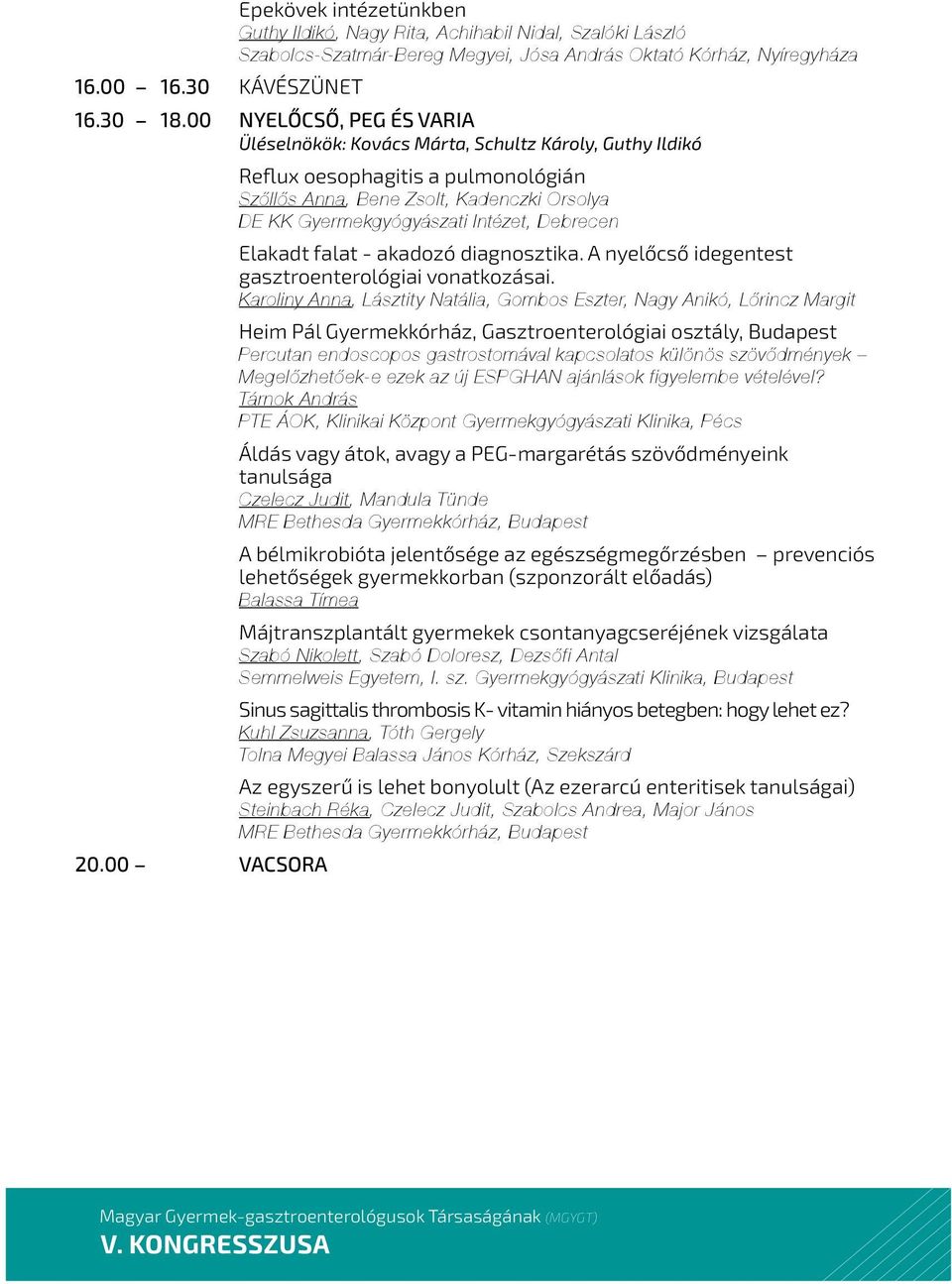 Debrecen Elakadt falat - akadozó diagnosztika. A nyelőcső idegentest gasztroenterológiai vonatkozásai.