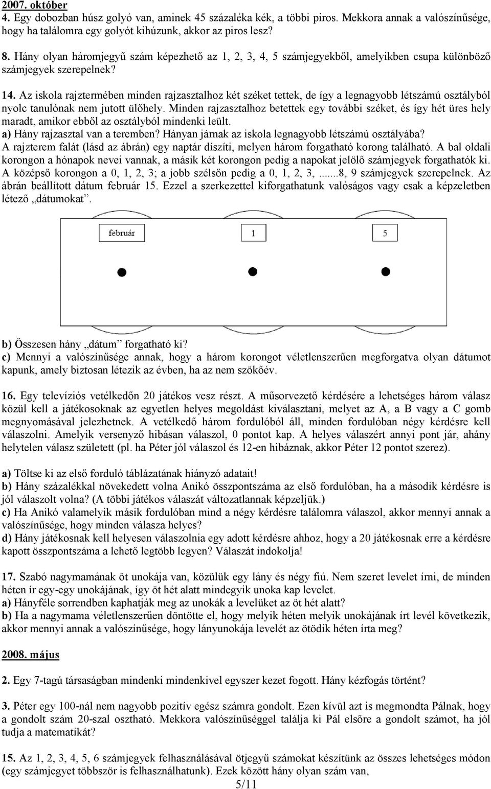 Az iskola rajztermében minden rajzasztalhoz két széket tettek, de így a legnagyobb létszámú osztályból nyolc tanulónak nem jutott ülőhely.