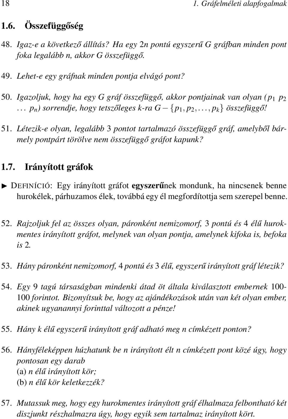 51. Létezik-e olyan, legalább 3 pontot tartalmazó összefüggő gráf, amelyből bármely pontpárt törölve nem összefüggő gráfot kapunk? 1.7.