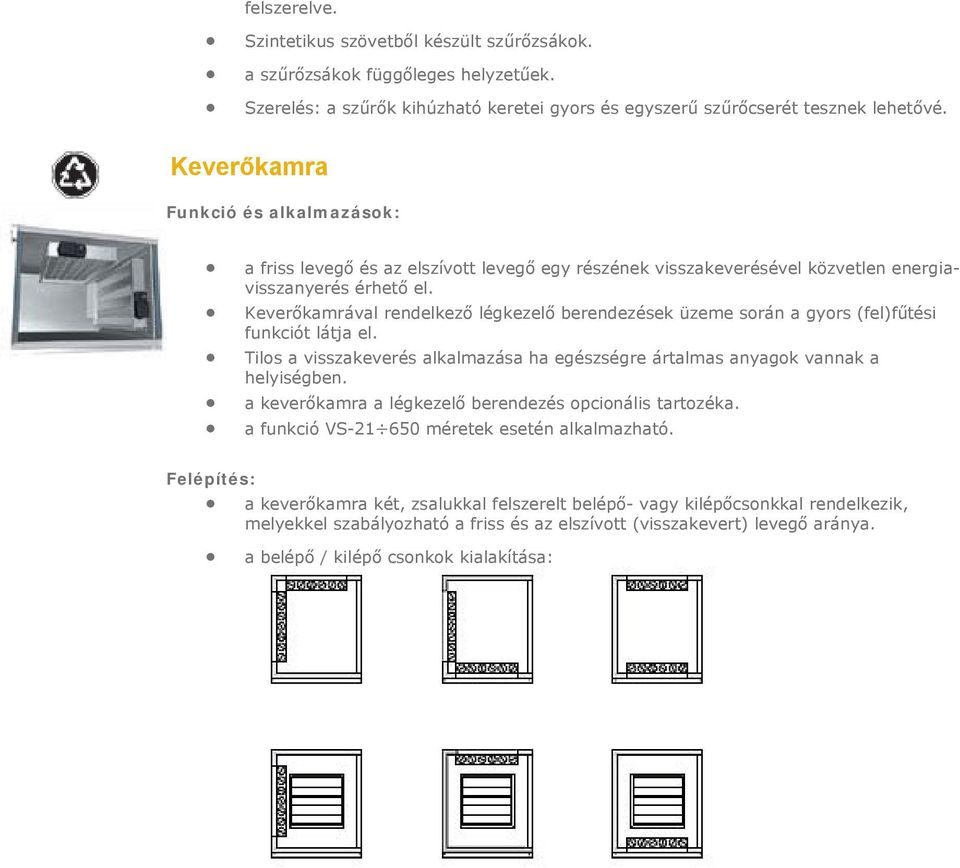 Keverőkamrával rendelkező légkezelő berendezések üzeme srán a gyrs (fel)fűtési funkciót látja el. Tils a visszakeverés alkalmazása ha egészségre ártalmas anyagk vannak a helyiségben.