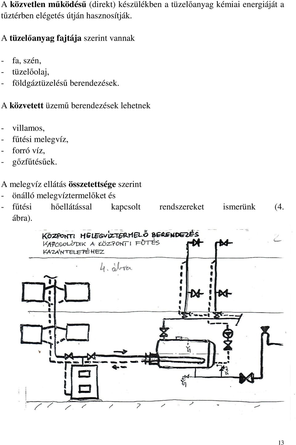 A közvetett üzemő berendezések lehetnek - villamos, - főtési melegvíz, - forró víz, - gızfőtésőek.