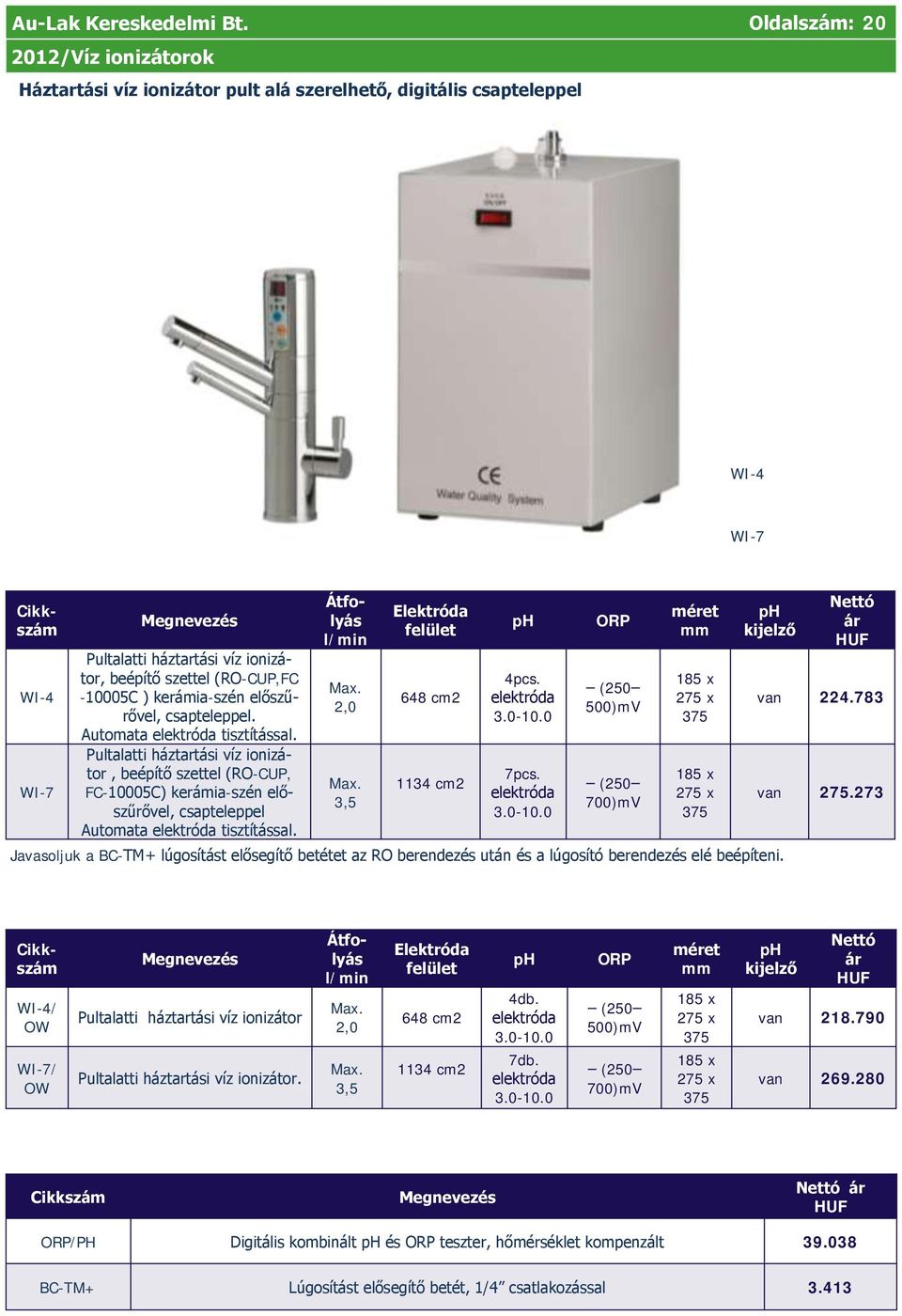 Pultalatti háztartási víz ionizátor, beépítő szettel (RO-CUP, FC-10005C) kerámia-szén előszűrővel, csapteleppel Automata elektróda tisztítással. Átfolyás l/min Max. 2,0 Max.