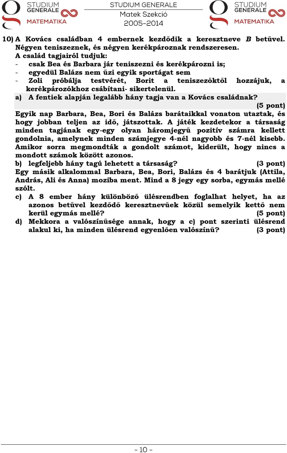 kerékpározókhoz csábítani- sikertelenül. a) A fentiek alapján legalább hány tagja van a Kovács családnak?