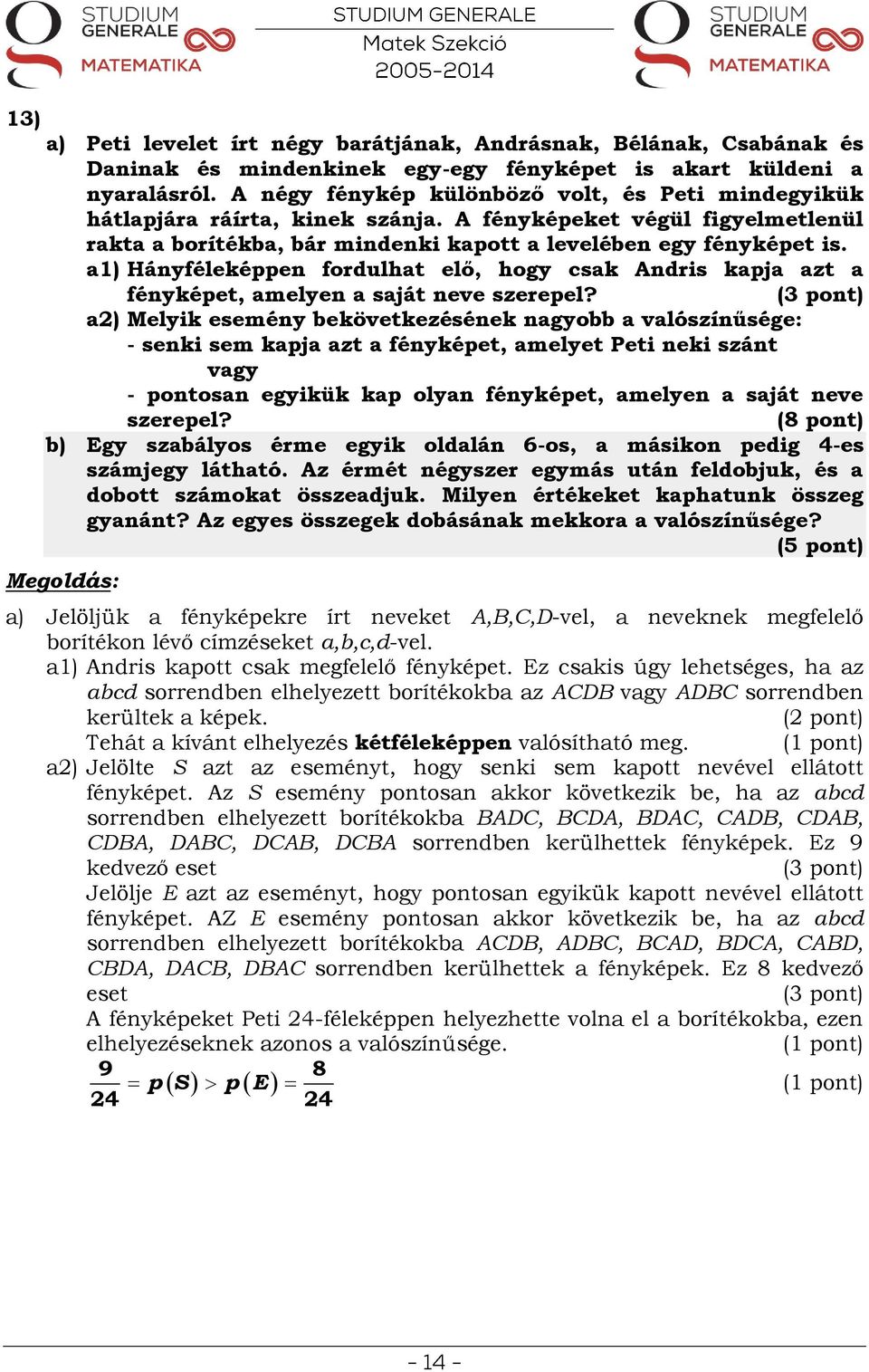 a1) Hányféleképpen fordulhat elő, hogy csak Andris kapja azt a fényképet, amelyen a saját neve szerepel?