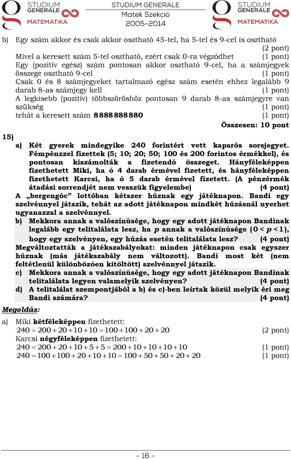 számjegyre van szükség tehát a keresett szám 8888888880 Összesen: 10 pont 15) a) Két gyerek mindegyike 40 forintért vett kaparós sorsjegyet.