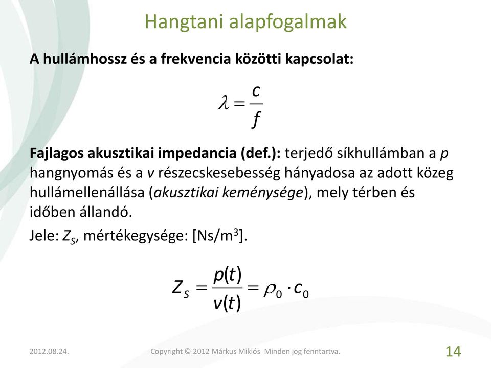 ): terjedő síkhullámban a p hangnyomás és a v részecskesebesség hányadosa az adott