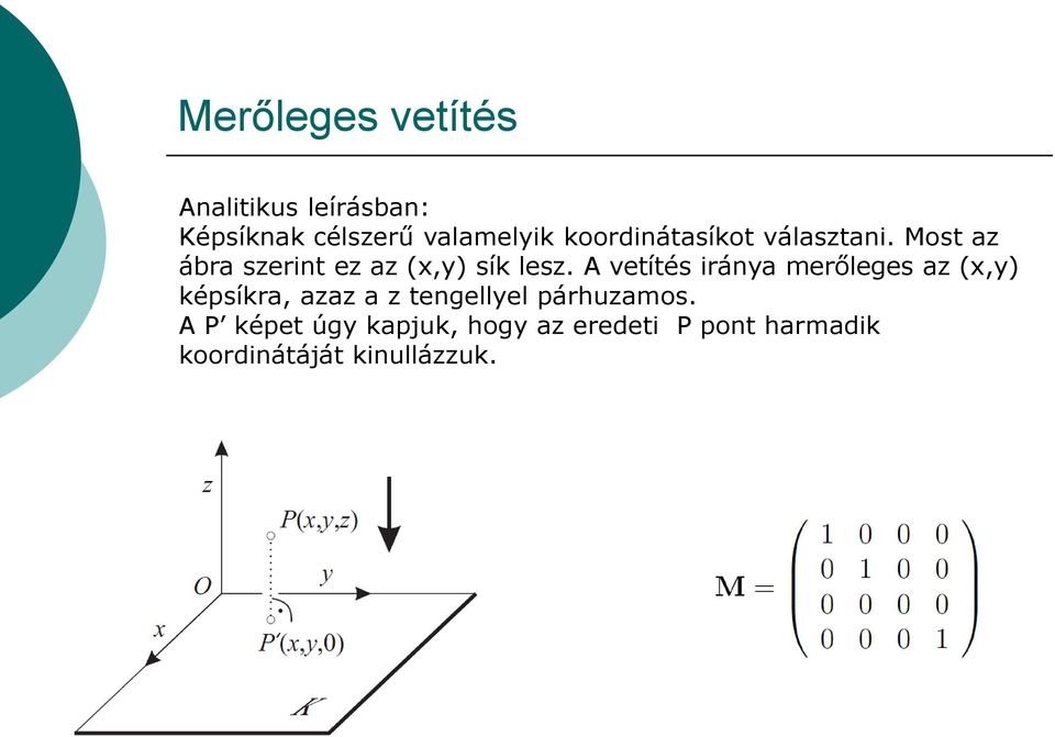 A vetítés iránya merőleges az (x,y) képsíkra, azaz a z tengellyel