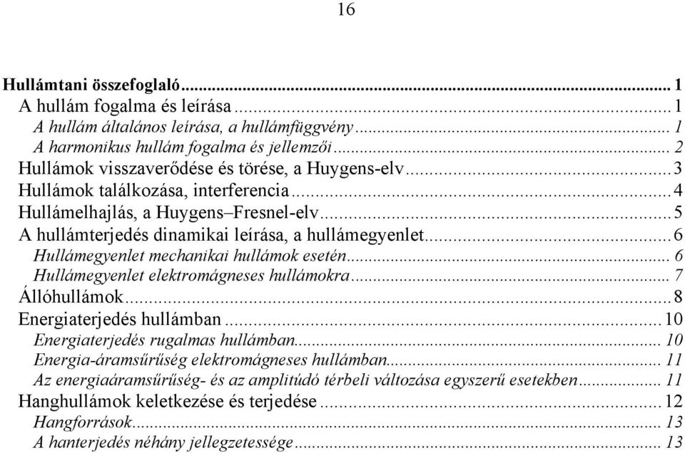 ..6 Hullámegyenlet mehanikai hullámok esetén... 6 Hullámegyenlet elektromágneses hullámokra... 7 Állóhullámok...8 Energiaterjedés hullámban...0 Energiaterjedés rugalmas hullámban.