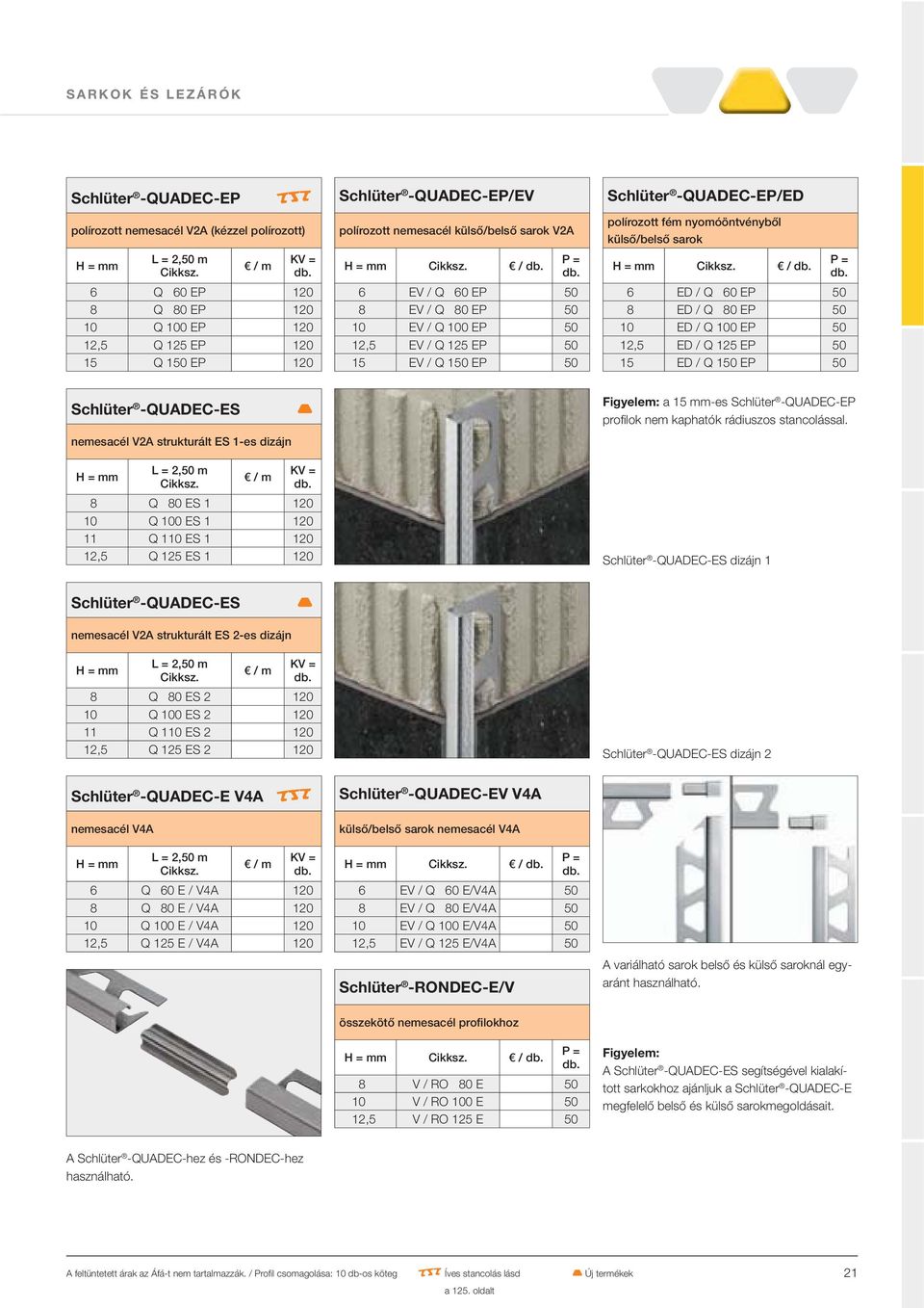 sarok / 6 ED / Q 60 EP 50 8 ED / Q 80 EP 50 10 ED / Q 100 EP 50 12,5 ED / Q 125 EP 50 15 ED / Q 150 EP 50 Schlüter -QUADEC-ES nemesacél V2A strukturált ES 1-es dizájn 8 Q 80 ES 1 120 10 Q 100 ES 1