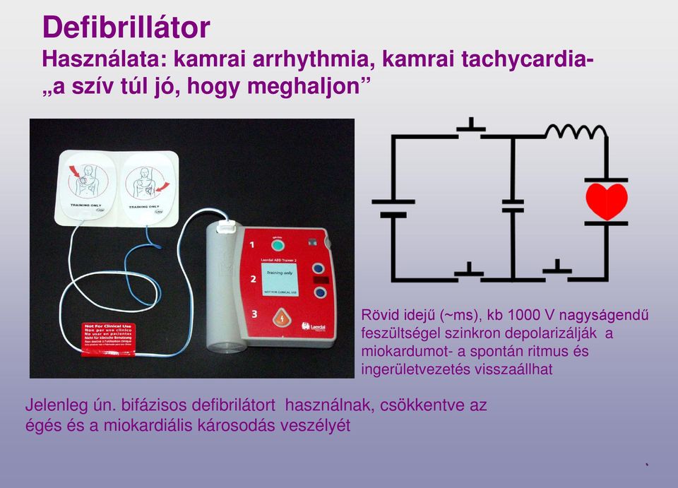 bifázisos defibrilátort használnak, csökkentve az égés és a miokardiális károsodás