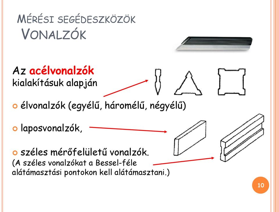 négyélű) laposvonalzók, széles mérőfelületű vonalzók.