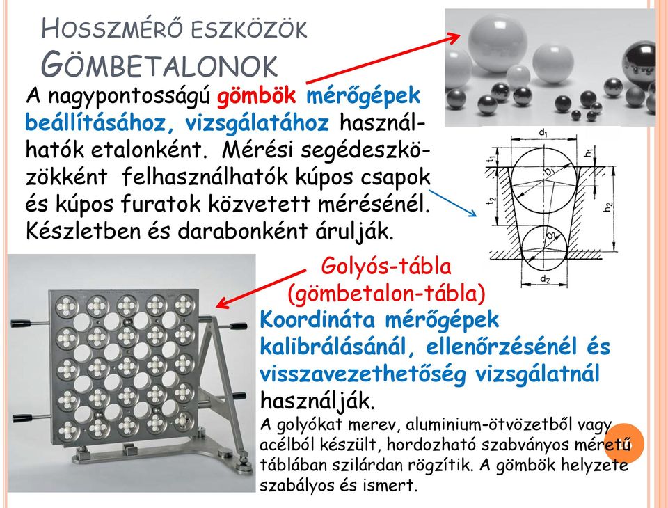 Golyós-tábla (gömbetalon-tábla) Koordináta mérőgépek kalibrálásánál, ellenőrzésénél és visszavezethetőség vizsgálatnál használják.