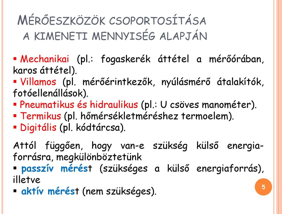 : U csöves manométer). Termikus (pl. hőmérsékletméréshez termoelem). Digitális (pl. kódtárcsa).