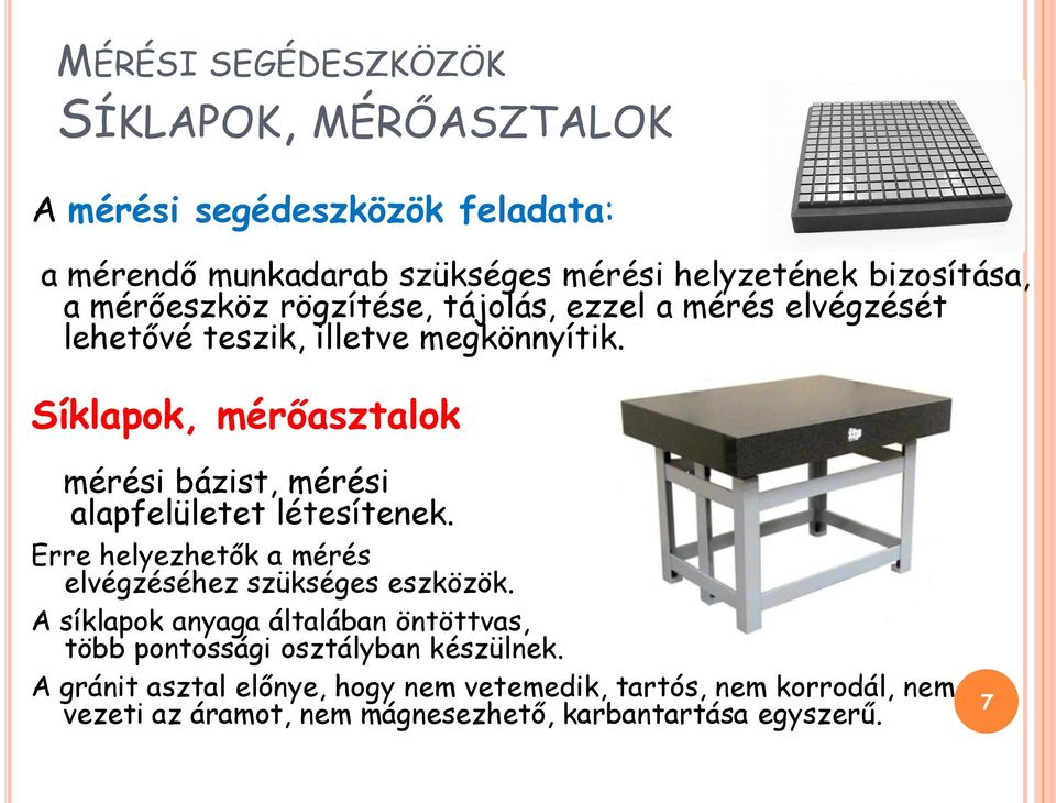 Síklapok, mérőasztalok mérési bázist, mérési alapfelületet létesítenek. Erre helyezhetők a mérés elvégzéséhez szükséges eszközök.