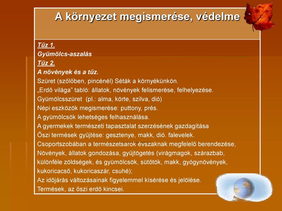 A gyermekek természeti tapasztalat szerzésének gazdagítása Őszi termések gyűjtése: gesztenye, makk, dió. falevelek.