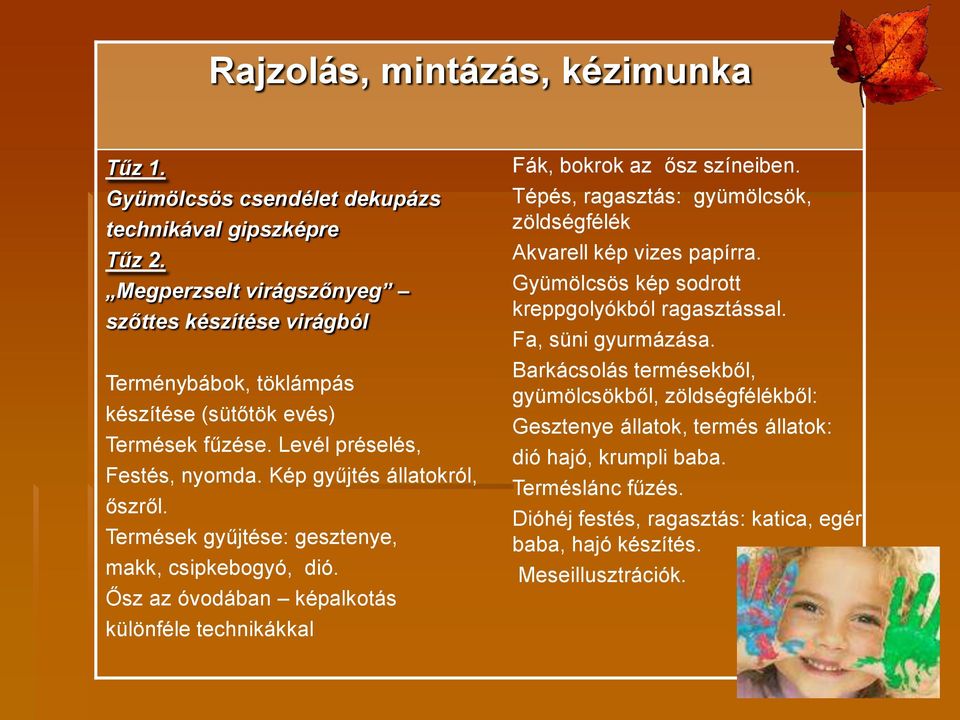 Termések gyűjtése: gesztenye, makk, csipkebogyó, dió. Ősz az óvodában képalkotás különféle technikákkal Fák, bokrok az ősz színeiben.