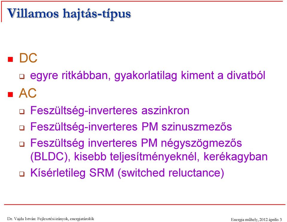 szinuszmezős Feszültség inverteres PM négyszögmezős (BLDC), kisebb