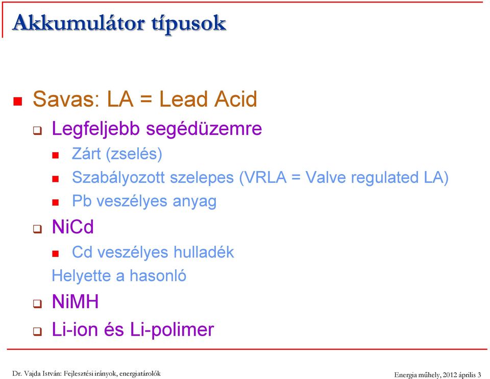 = Valve regulated LA) Pb veszélyes anyag NiCd Cd