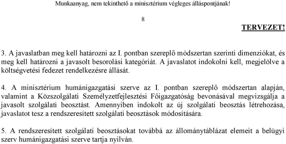 pontban szereplő módszertan alapján, valamint a Közszolgálati Személyzetfejlesztési Főigazgatóság bevonásával megvizsgálja a javasolt szolgálati t.