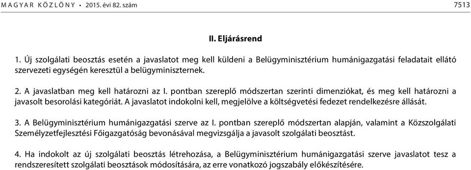 A javaslatban meg kell határozni az I. pontban szereplő módszertan szerinti dimenziókat, és meg kell határozni a javasolt besorolási kategóriát.