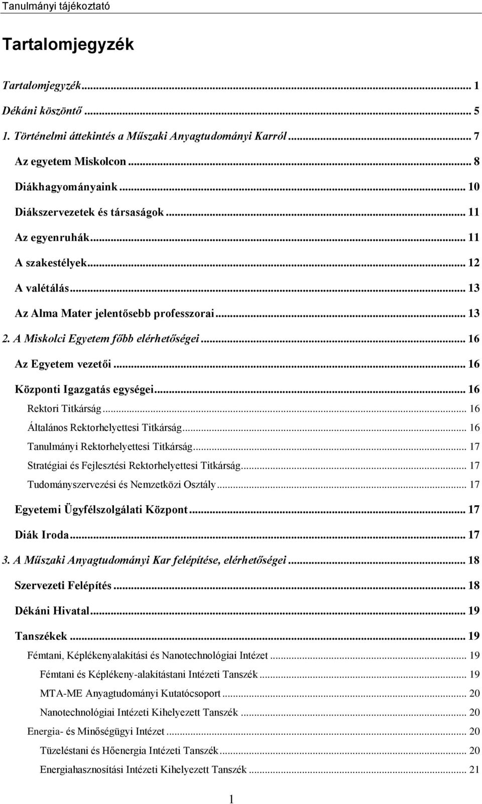 .. 16 Központi Igazgatás egységei... 16 Rektori Titkárság... 16 Általános Rektorhelyettesi Titkárság... 16 Tanulmányi Rektorhelyettesi Titkárság.