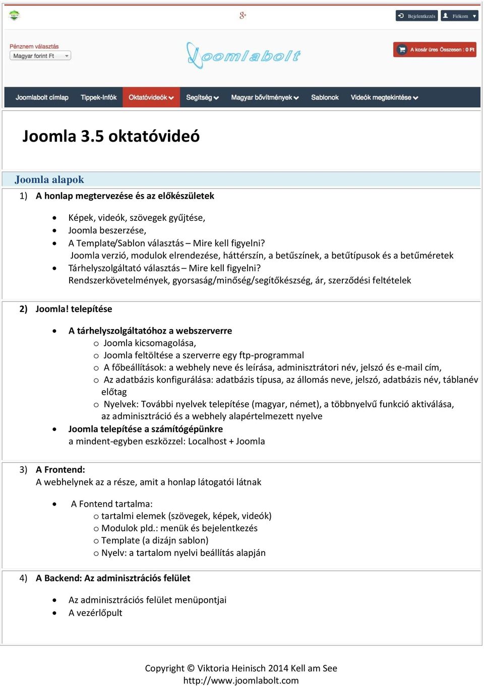 Rendszerkövetelmények, gyorsaság/minőség/segítőkészség, ár, szerződési feltételek 2) Joomla!