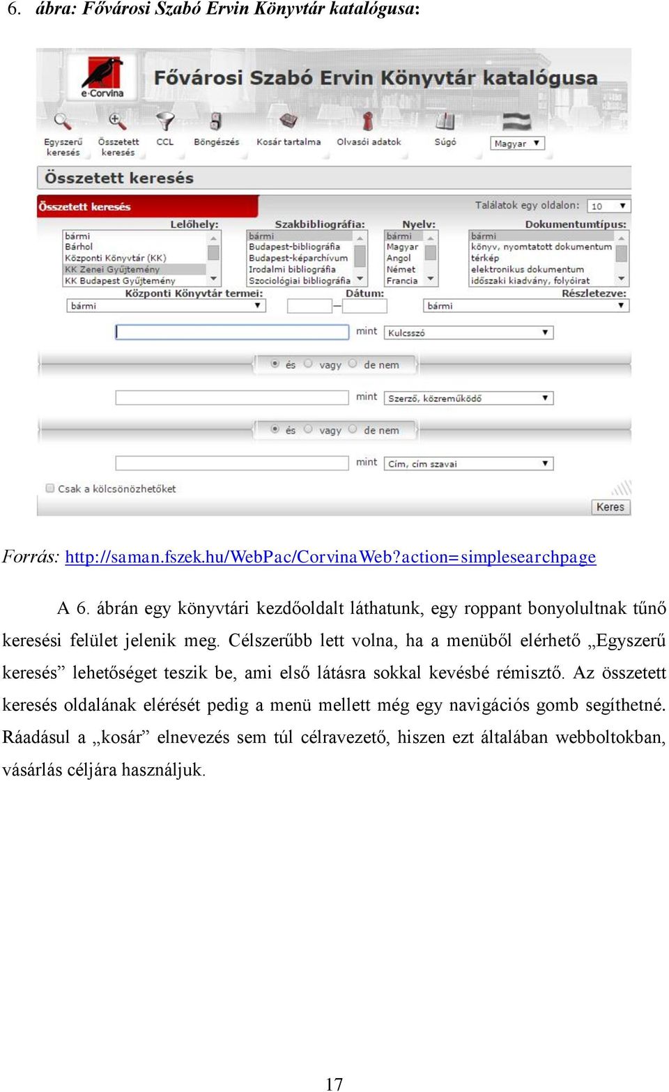 Célszerűbb lett volna, ha a menüből elérhető Egyszerű keresés lehetőséget teszik be, ami első látásra sokkal kevésbé rémisztő.