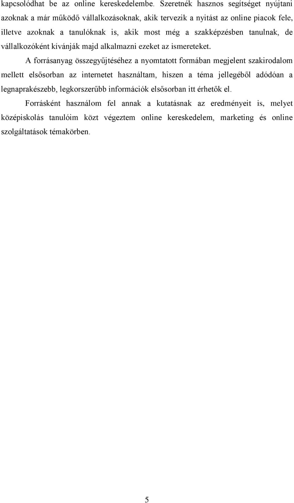 szakképzésben tanulnak, de vállalkozóként kívánják majd alkalmazni ezeket az ismereteket.