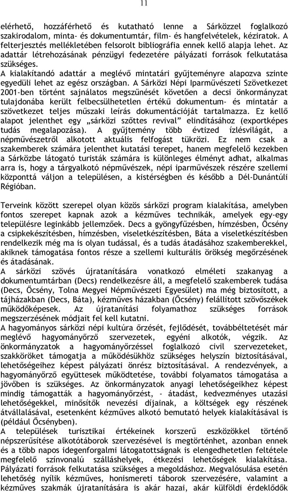 A kialakítandó adattár a meglévő mintatári gyűjteményre alapozva szinte egyedüli lehet az egész országban.