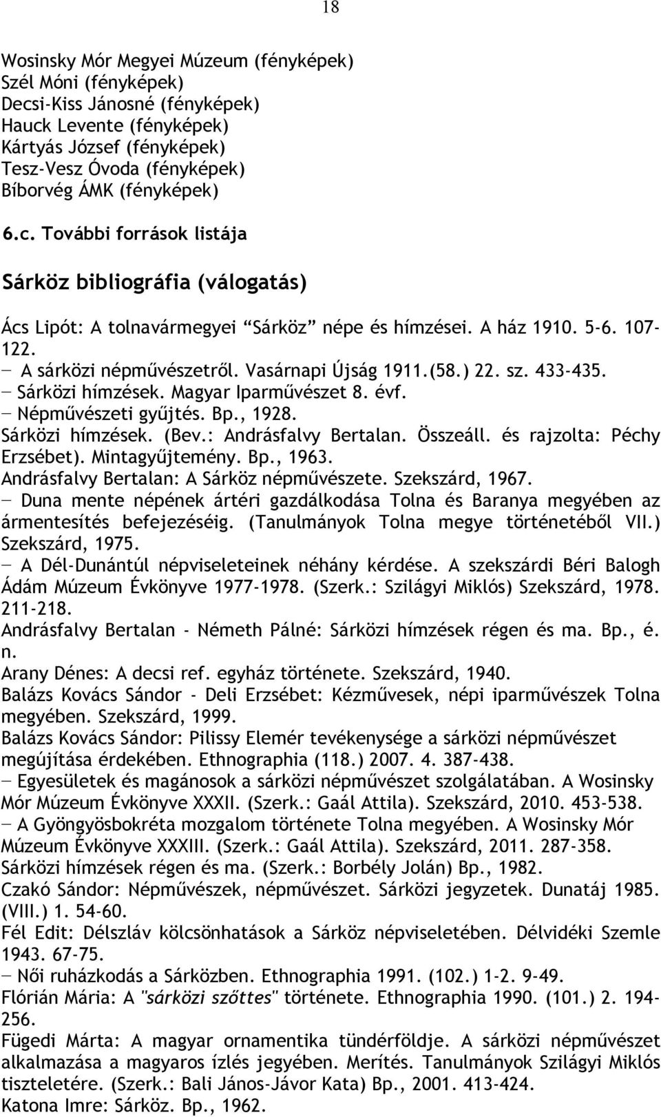 (58.) 22. sz. 433-435. Sárközi hímzések. Magyar Iparművészet 8. évf. Népművészeti gyűjtés. Bp., 1928. Sárközi hímzések. (Bev.: Andrásfalvy Bertalan. Összeáll. és rajzolta: Péchy Erzsébet).