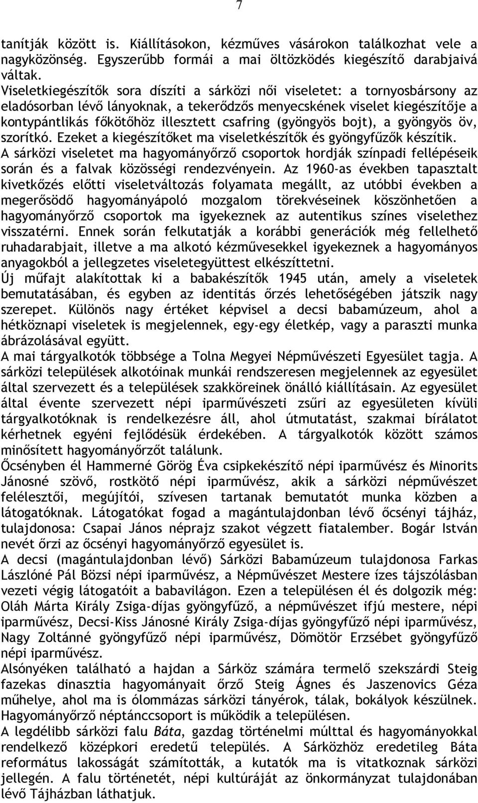 (gyöngyös bojt), a gyöngyös öv, szorítkó. Ezeket a kiegészítőket ma viseletkészítők és gyöngyfűzők készítik.