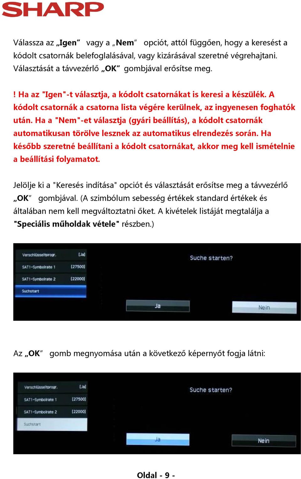 Ha a "Nem"-et választja (gyári beállítás), a kódolt csatornák automatikusan törölve lesznek az automatikus elrendezés során.