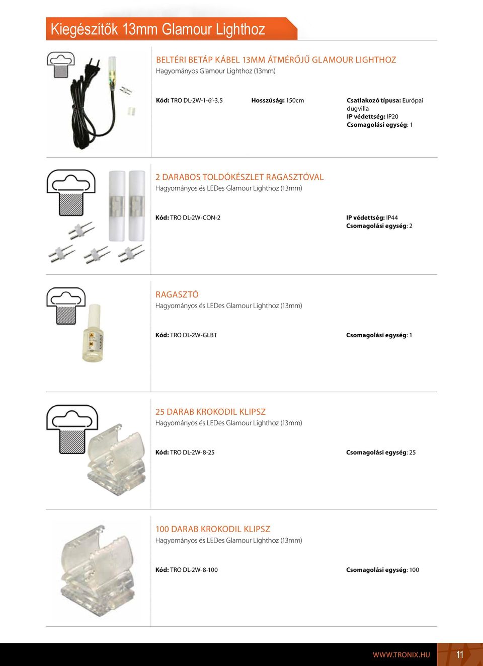 DL-2W-CON-2 Csomagolási egység: 2 Ragasztó Hagyományos és LEDes Glamour Lighthoz (13mm) Kód: TRO DL-2W-GLBT 25 darab krokodil klipsz Hagyományos és LEDes