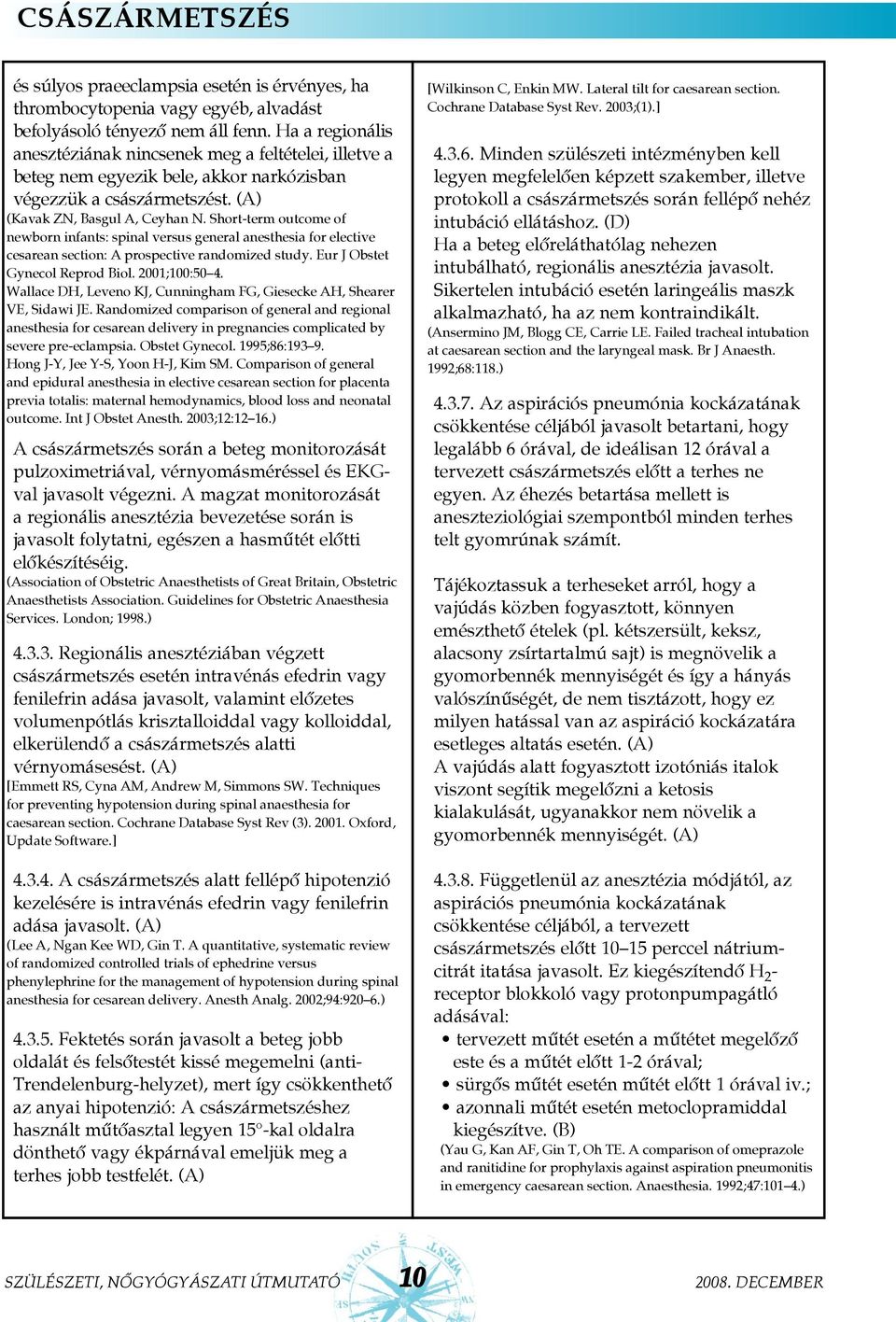 Short-term outcome of newborn infants: spinal versus general anesthesia for elective cesarean section: A prospective randomized study. Eur J Obstet Gynecol Reprod Biol. 2001;100:50 4.