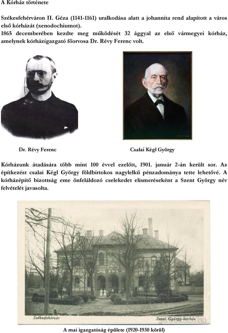 Révy Ferenc volt. Dr. Révy Ferenc Csalai Kégl György Kórházunk átadására több mint 100 évvel ezelőtt, 1901. január 2-án került sor.