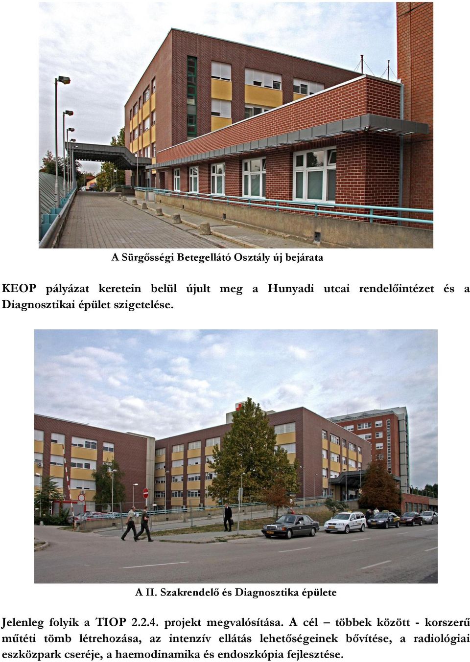 Szakrendelő és Diagnosztika épülete Jelenleg folyik a TIOP 2.2.4. projekt megvalósítása.