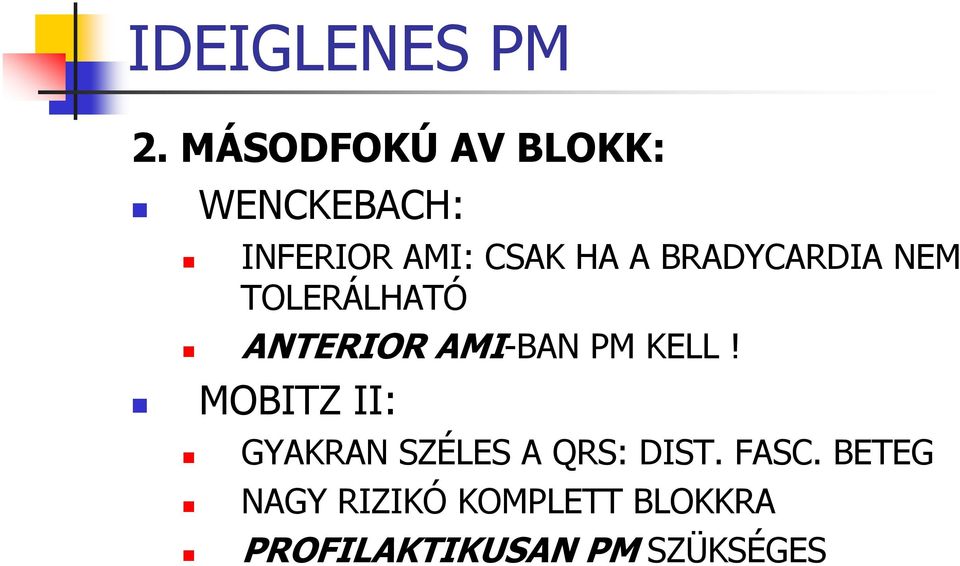 BRADYCARDIA NEM TOLERÁLHATÓ ANTERIOR AMI-BAN PM KELL!