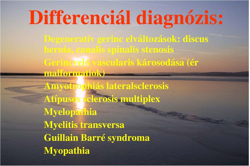 (ér malformatiok) Amyotrophiás lateralsclerosis Atípusos sclerosis