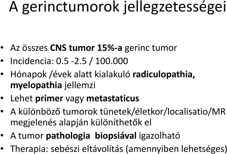 000 Hónapok /évek alatt kialakuló radiculopathia, myelopathia jellemzi Lht Lehet primer vagy