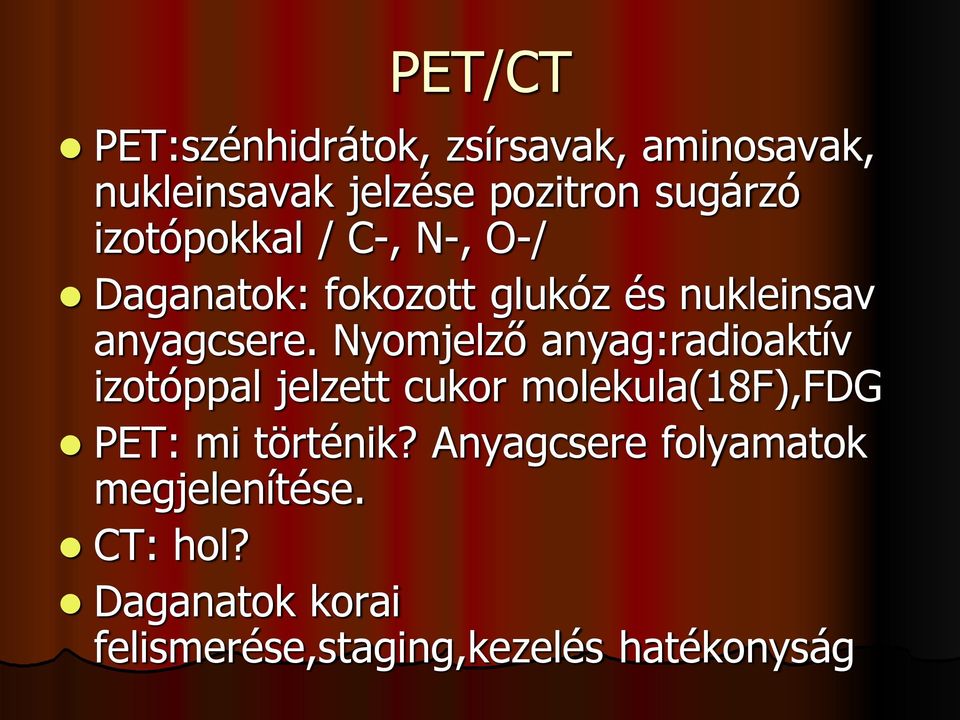 Nyomjelző anyag:radioaktív izotóppal jelzett cukor molekula(18f),fdg PET: mi történik?