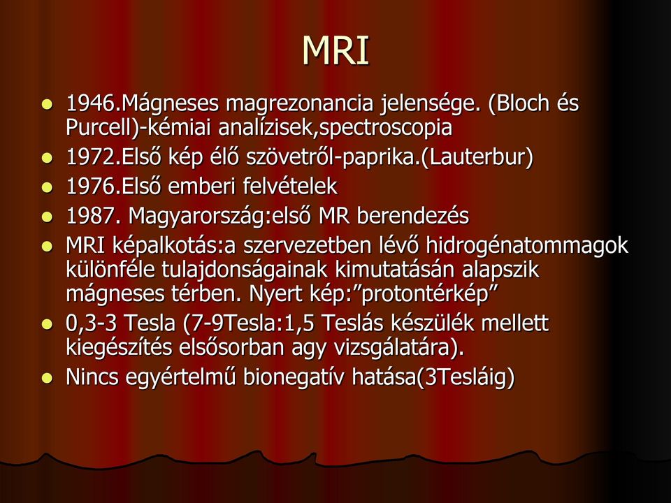 Magyarország:első MR berendezés MRI képalkotás:a szervezetben lévő hidrogénatommagok különféle tulajdonságainak