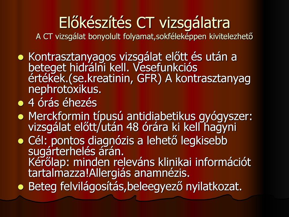 4 órás éhezés Merckformin típusú antidiabetikus gyógyszer: vizsgálat előtt/után 48 órára ki kell hagyni Cél: pontos diagnózis a