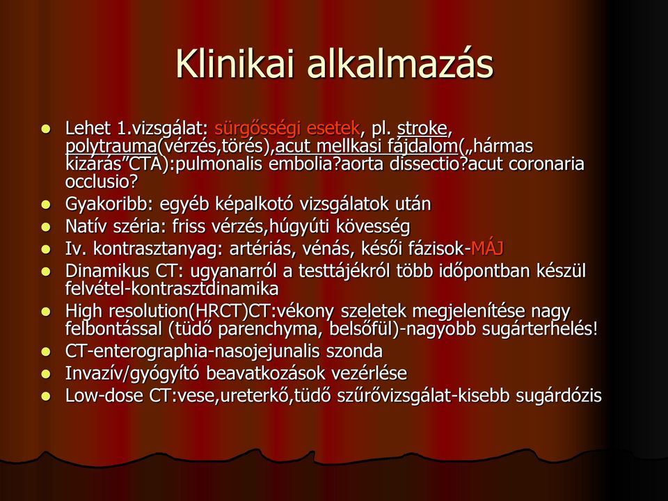 kontrasztanyag: artériás, vénás, késői fázisok-máj Dinamikus CT: ugyanarról a testtájékról több időpontban készül felvétel-kontrasztdinamika High resolution(hrct)ct:vékony