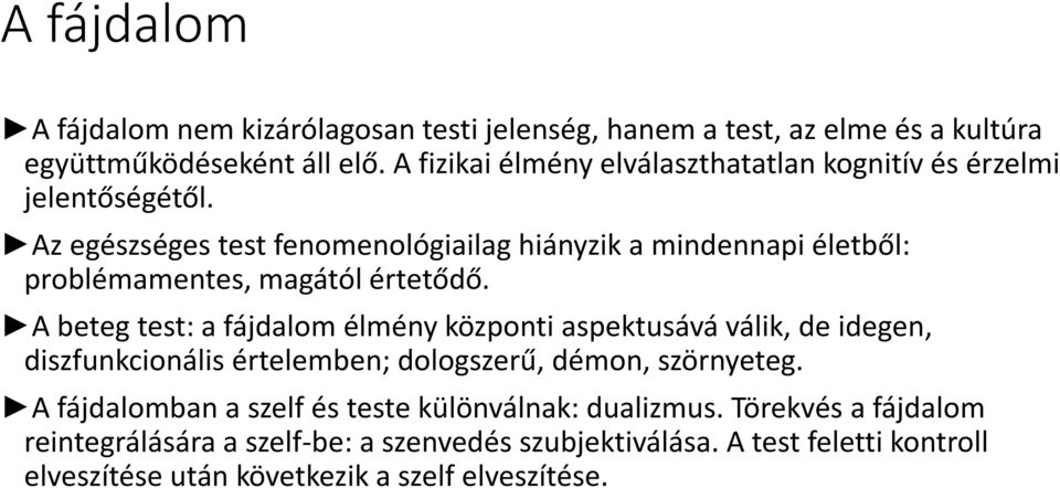 Az egészséges test fenomenológiailag hiányzik a mindennapi életből: problémamentes, magától értetődő.