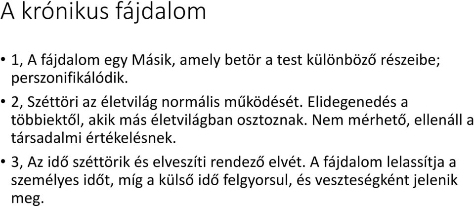 Elidegenedés a többiektől, akik más életvilágban osztoznak.