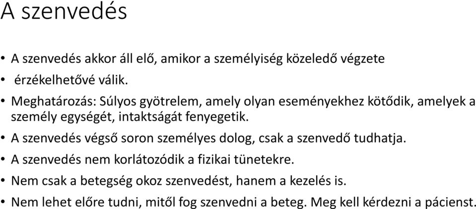 A szenvedés végső soron személyes dolog, csak a szenvedő tudhatja. A szenvedés nem korlátozódik a fizikai tünetekre.